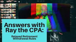 Answers with Ray the CPA: Relaxed retirement Withdrawals