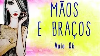 Desenho: Braços e mãos [Aula06]