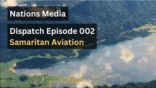 Nations Dispatch: Samaritan Aviation | Episode 002