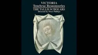 Tom&aacute;s Luis de Victoria (1548&ndash;1611) - Tenebrae Responsories [Peter Philips, The Tallis Scholars]