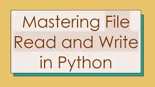 Mastering File Read and Write in Python