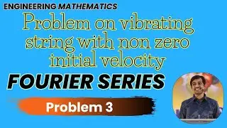 Fourier series Problem on vibrating string with non zero initial velocity Problem 3 Engineering Math