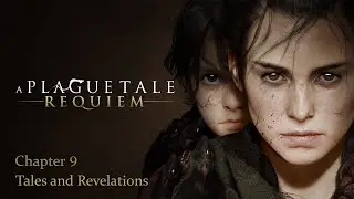 A Plague Tale: Requiem Chapter 9 - Tales and Revelations | PC Gameplay Walkthrough (No Commentary)