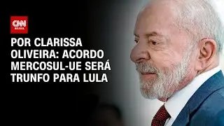 Análise: Acordo Mercosul-UE será trunfo para Lula | LIVE CNN