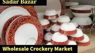 Wholesale Cheapest Crockery Market -Sadar Bazar Delhi - Plates, Glasses, Jars,Dinner Sets