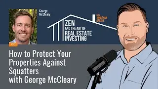 Zen Ep171: How to Protect Your Properties Against Squatters w/ George McCleary #realestateinvesting