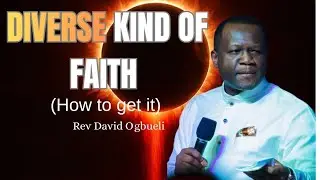 DIVERSE KIND OF FAITH( HOW TO GET IT)|| DOMINION MANDATE|| REV DAVID OGBUELI 
