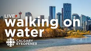 Walking on Water: The highs and lows of Alberta's water situation | Calgary Eyeopener