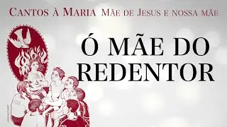 Ó MÃE DO REDENTOR