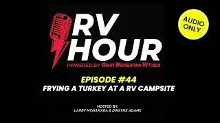 RV Hour Podcast - Episode 44 - Frying a Turkey at a RV Campsite & RV Rentals