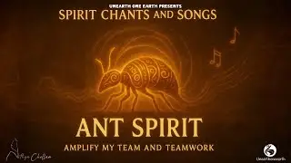 🎵 Spirit Chants and Songs: ANT SPIRIT 