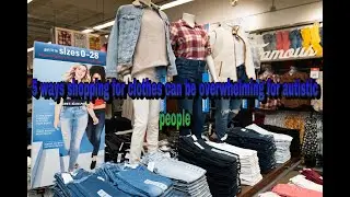 clothes shopping and autism 5 ways going clothes shopping can be overwhelming for autistic people