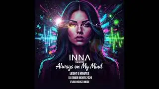 New Mix Remix 2026. INNA - Always on my mind.  DJ DimON mixed. Evro House Mode