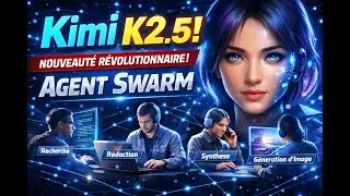 IA Kimi K2.5 excellent : Les agents Swarm m’impressionnent ! De loin la meilleure IA Open Source !