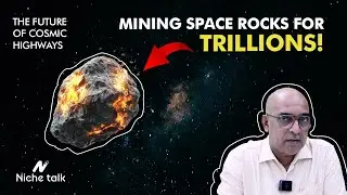 Asteroid Mining & Cosmic Highways: The Future of Space Exploration | Niche Talk-EP 02