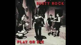 Rusty Rock - Play or Die (Full Album 2022)