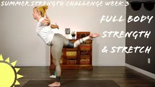 Week 3 Day 4- Full Body Strength and Stretch || Summer Strength Challenge