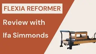 Flexia Reformer Review with Personal Trainer & Pilates Teacher Ifa Simmonds
