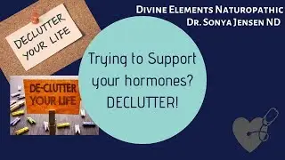 Trying to support your hormones? DECLUTTER! with Dr. Sonya Jensen ND