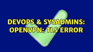 DevOps & SysAdmins: OpenVPN: TLS error (2 Solutions!!)