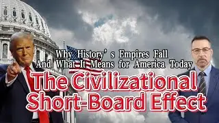 The Civilizational Short Board Effect Why History&rsquo;s Empires Fall And What It Means for America Today