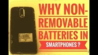 Why Non-Removable Battries In Smartphones ?