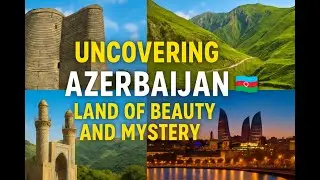 Uncovering Azerbaijan | The Most Underrated Land of Beauty and Mystery