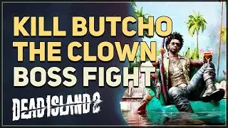 Kill Butcho the Clown Dead Island 2