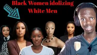 The Dark Truth why Black Women idolize White Men 