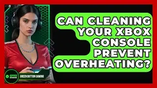 Can Cleaning Your Xbox Console Prevent Overheating? - Green Button Gaming