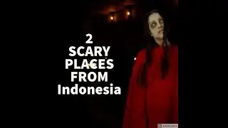 2 Scary Places In Indonesia