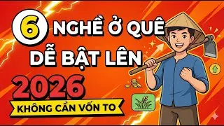 6 Nghề Ở Quê Dễ Bật Lên Năm 2026: Thắng Nhờ “Niềm Tin” - Không Cần Vốn To | Thư Viện Làm Giàu
