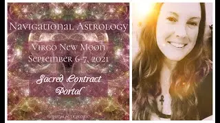 Navigational Astrology - Virgo New Moon - September 6-7, 2021 - Sacred Contract Portal