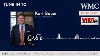 Kurt Bauer on WHBY Radio | WMC Launches 10th Annual Coolest Thing Made in Wisconsin Contest