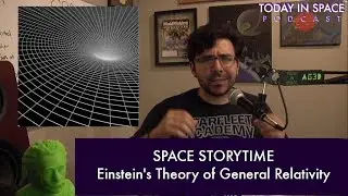 Space Storytime - Einstein's Theory of General Relativity | Today in Space Podcast
