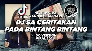 DJ SA CERITAKAN PADA BINTANG BINTANG VERSI DC - DJ KO JAUH PERGI DC - TIKTOK VIRAL 2026 !