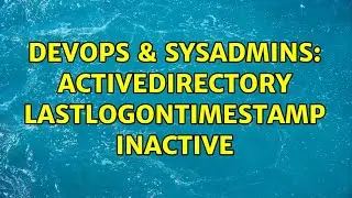 DevOps & SysAdmins: ActiveDirectory lastLogonTimeStamp Inactive