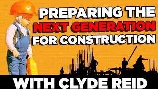 What are we doing to prepare the next generation for the construction industry?
