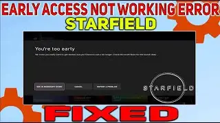 How to fix Starfield Early Access Not Working Error | You&rsquo;re too early error Starfield