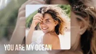 DJ AURM - You Are My Ocean (Romantic Piano &middot; Melodic Instrumental Track)