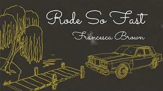 Francesca Brown - Rode So Fast [Lyric Video]