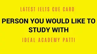 Describe A Person You Would Like To Study Or Work With | Latest IELTS Speaking Topic |
