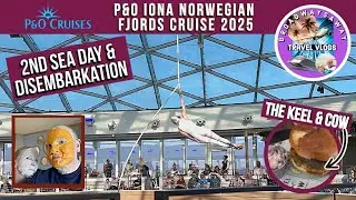 P&O Iona Norwegian Fjords Cruise 2025 | 2nd Sea Day | Disembarkation | Keel & Cow