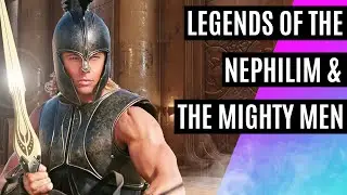 Legends of The Nephilim & The Mighty Men