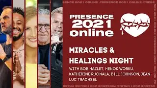 Presence 2021 - Miracles & Healings Night with Bill Johnson, Bob Hazlet, Katherine Ruonala, etc.