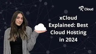 xCloud Explained: Best Cloud Hosting in 2024