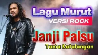 (LAGU MURUT) JANJI PALSU - TANIA KATALANGAN | VERSI ROCK