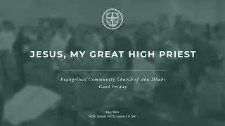 Jesus, My Great High Priest | ECC Abu Dhabi