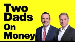 7-15-25 Two Dad's on Money - The One Thing You Must Not Squander