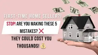 1st Time Home Seller?  STOP!! Are you making these 5 mistakes ❌that could cost you thousands 💰💰